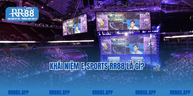 Khái niệm E-sports RR88 là gì? 