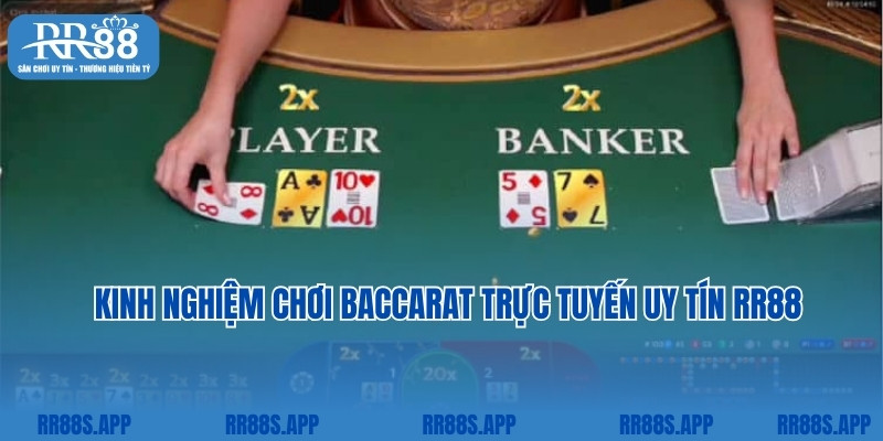 Kinh nghiệm chơi baccarat trực tuyến uy tín RR88