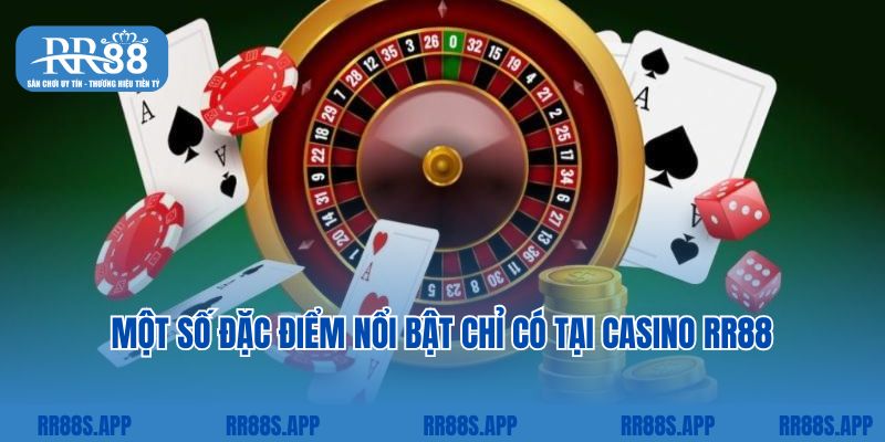 Một số đặc điểm nổi bật chỉ có tại casino RR88