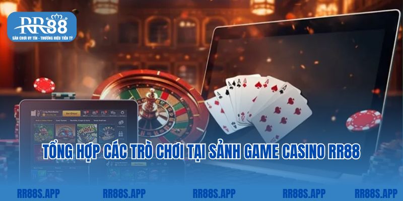 Tổng hợp các trò chơi tại sảnh game casino RR88