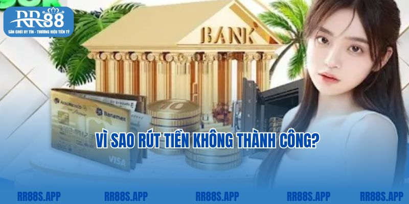 Vì sao rút tiền không thành công?