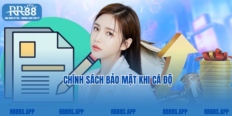 Chính sách bảo mật khi cá độ