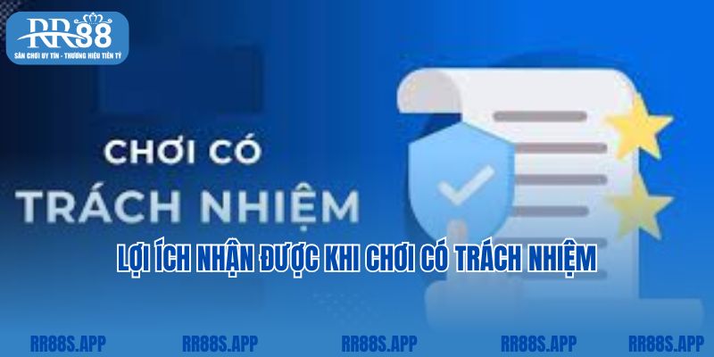 Những lợi ích nhận được khi chơi có trách nhiệm RR88