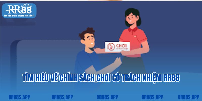 Tìm hiểu đôi nét về chính sách chơi có trách nhiệm RR88