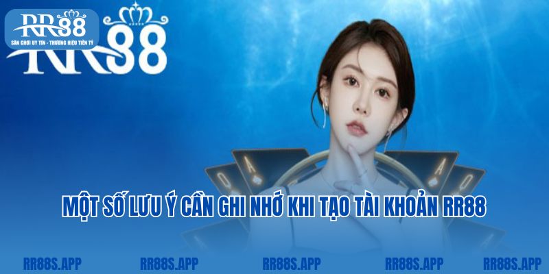 Một số lưu ý cần ghi nhớ khi đăng ký tài khoản RR88