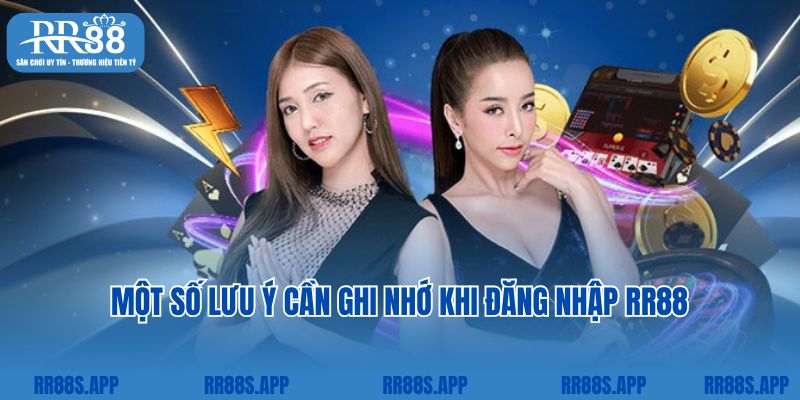 Những lưu ý cần ghi nhớ khi  đăng nhập tài khoản RR88