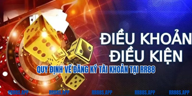 Quy định về đăng ký tài khoản tại RR88