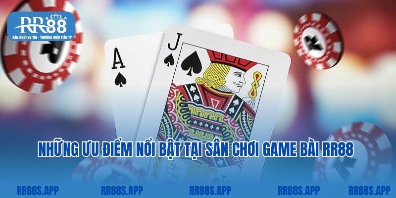 Những ưu điểm nổi bật tại sân chơi game bài RR88 