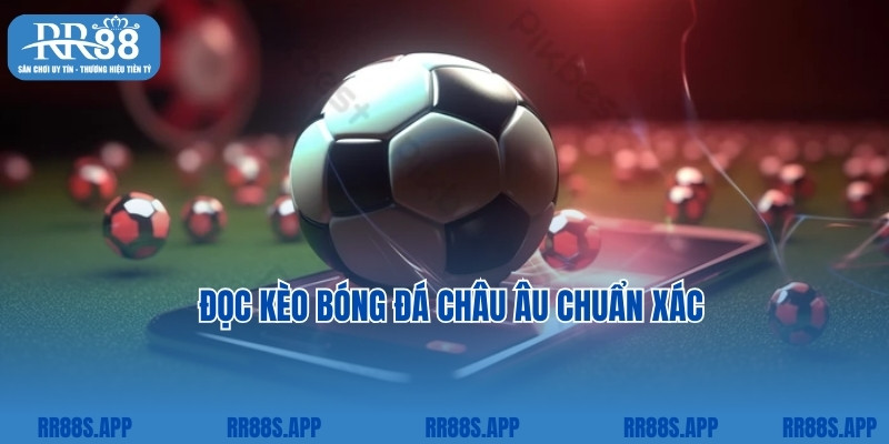 Đọc kèo bóng đá châu Âu chuẩn xác