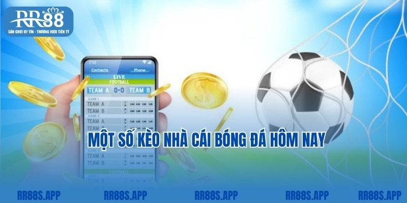 Một số kèo nhà cái bóng đá hôm nay