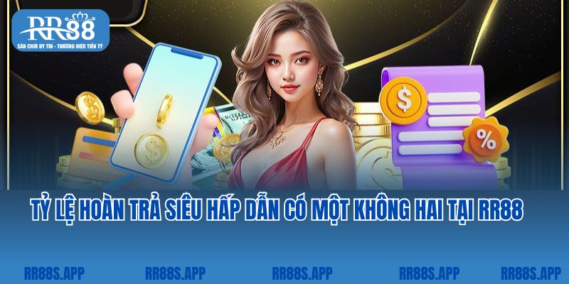 Tỷ lệ hoàn trả siêu hấp dẫn có một không hai tại RR88