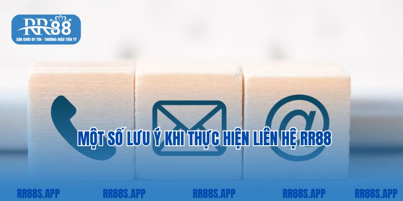 Một số lưu ý khi thực hiện liên hệ RR88