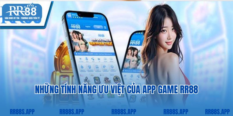 Những tính năng ưu việt của app game RR88