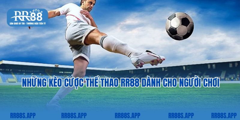 Những kèo cược thể thao RR88 dành cho người chơi 